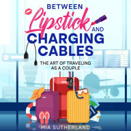 Between Lipstick and Charging Cables: The Art of Traveling as a Couple