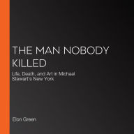 The Man Nobody Killed: Life, Death, and Art in Michael Stewart's New York