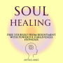 Soul Healing: Free yourself from Resentment with Powerful Forgiveness Hypnosis