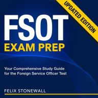 FSOT Exam Prep: Crush the FSOT in 2024: Your Ultimate Guide to Conquer the Foreign Service Officer Test Packed with Over 200 Detailed Question & Answer Explanations Guarantee Your Success on the First Try!