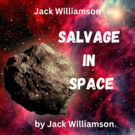 Jack Williamson: Salvage in Space: To Thad Allen, meteor miner, comes the dangerous bonanza of a derelict rocket-flier manned by death invisible.