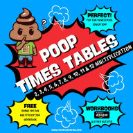 Poop Times Tables 2, 3 4 , 5, 6, 7, 8, 9, 10 11 & 12 - Learn Multiplication Facts Fast the Fun Way: Easy to Follow: Master Multiplication : Grade 1 2 3 4: Math + Free Extra Bonus 100 Day Printable Workbook