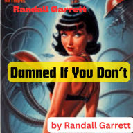 Randall Garrett: Damned If You Don't: You can and you can't; You will and you won't. You'll be damn'd if you do; You'll be damn'd if you don't. -LORENZO DOW; 