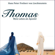 Thomas - Mein Leben als Apostel: Sein wahres Wirken und Leben