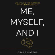 Me, Myself, and I: Unraveling the Mysteries of the Mind and Self