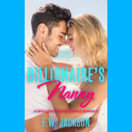 Billionaire's Nanny: A Single Dad Second Chance Romance