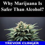 Why Marijuana Is Safer Than Alcohol?