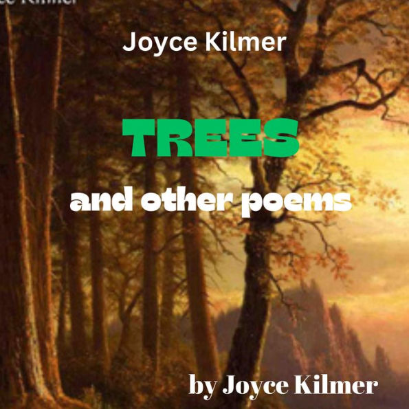 Joyce Kilmer: TREES & OTHER POEMS by Joyce Kilmer, philip chenevert ...