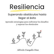 Resiliencia, superando obstáculos hasta llegar al éxitoi: Aprende estrategias para enfrentar los desafíos y superar obstáculos