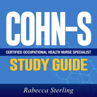 COHN-S Study Guide: Unlock Your Potential with the Ultimate COHN-S Study Guide! Decode the Mysteries of the Certified Occupational Health Nurse Specialist Certification Powerful, Detailed Answers Revealed! Your Path to Victory Starts Here!