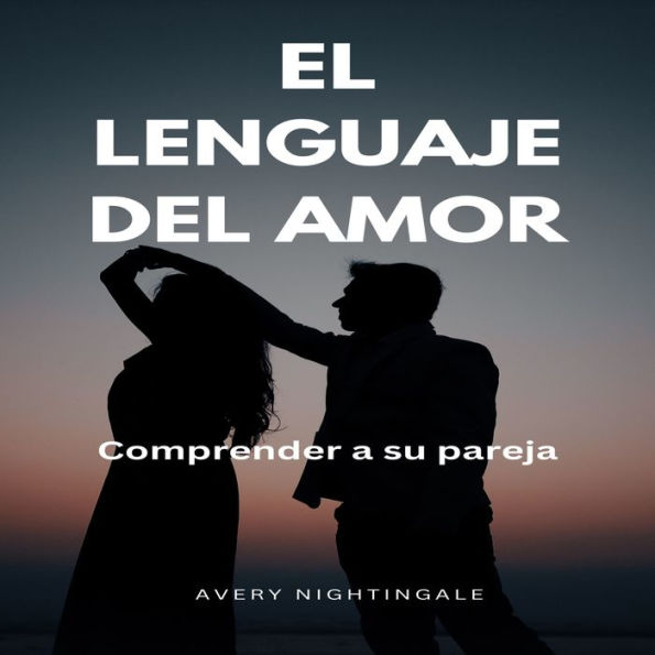 El lenguaje del amor: Comprender a su pareja