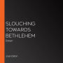 Slouching Towards Bethlehem: Essays