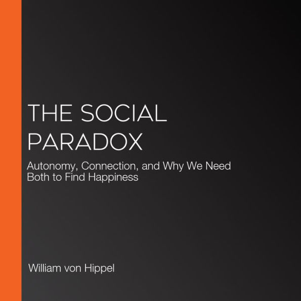 The Social Paradox: Autonomy, Connection, and Why We Need Both to Find Happiness