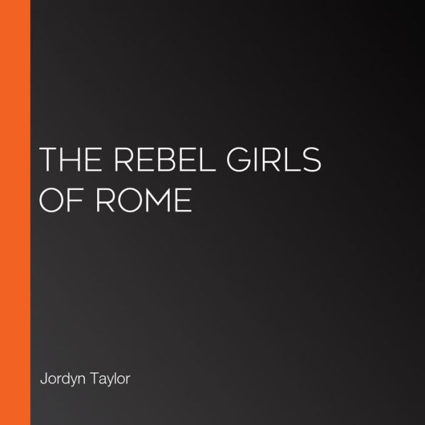 The Rebel Girls of Rome