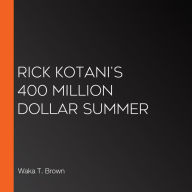 Rick Kotani's 400 Million Dollar Summer