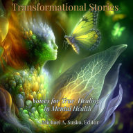 Transformational Stories: Voices for True Healing in Mental Health