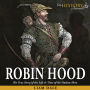 Robin Hood: The True Story of the Life & Time of the Outlaw Hero