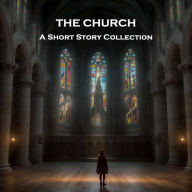 Church, The - A Short Story Collection: From devout priests to sacreligious necromancers and everything in between