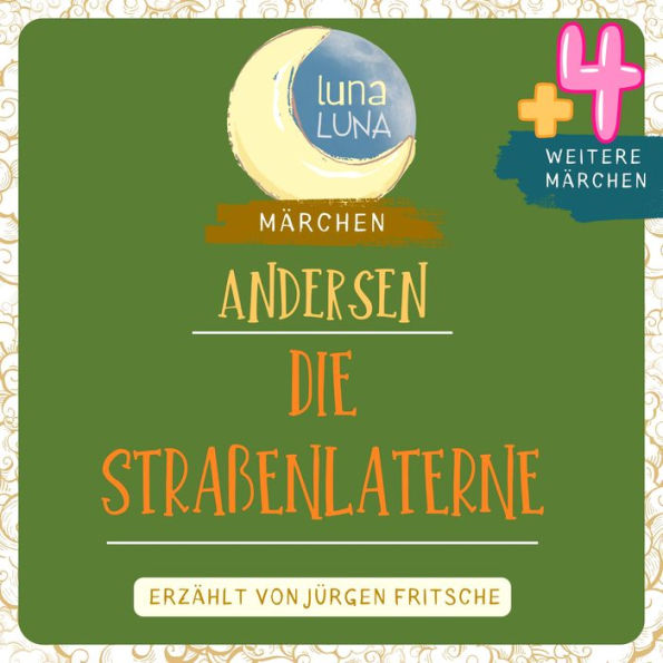 Die Straßenlaterne plus vier weitere Märchen von Hans Christian Andersen: Holger Danske, In Jahrtausenden, Eine Geschichte, Die Straßenlaterne, Eine Rose vom Grabe Homers