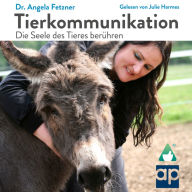 Tierkommunikation: Die Seele des Tieres berühren