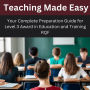 Teaching Made Easy:Your Complete Preparation Guide for Level 3 Award in Education and Training RQF: Preparation Guide for Level 3 Award in Education and Training RQF