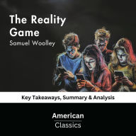 The Reality Game by Samuel Woolley: key Takeaways, Summary & Analysis