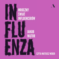 Influenza. Mroczny ¿wiat influencerów