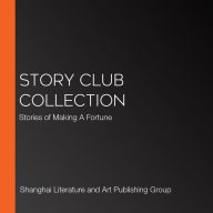 Story Club Collection: Stories of Making A Fortune