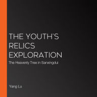 The Youth's Relics Exploration: The Heavenly Tree in Sanxingdui