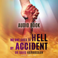 No One Goes to Hell by Accident: Don't go to hell for anybody