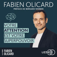 Votre attention est votre superpouvoir: Des outils efficaces pour aider votre cerveau à se focaliser et rester concentré