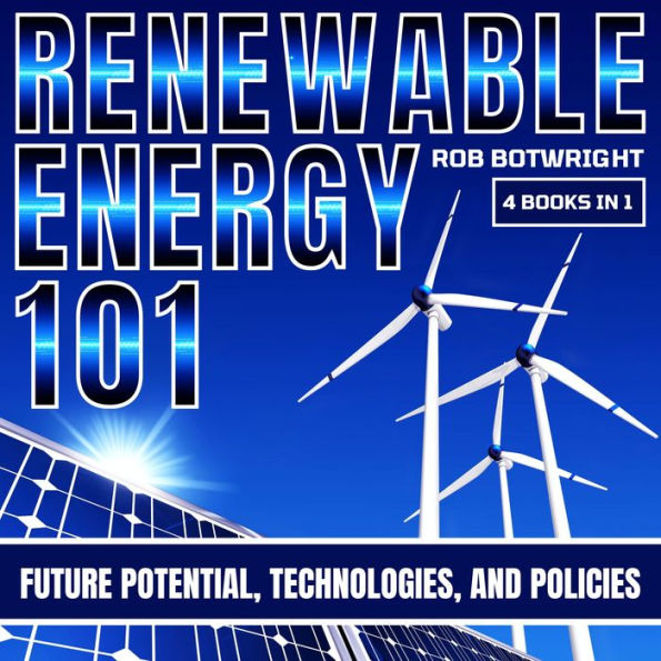 Renewable Energy 101: Future Potential, Technologies, And Policies