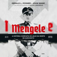 Mengele - A história completa do Anjo da Morte de Auschwitz: - A história completa do Anjo da Morte de Auschwitz
