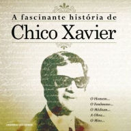 A Fascinante História de Chico Xavier