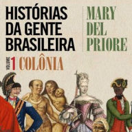 Histórias da Gente Brasileira. Vol. I - Colônia