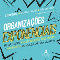 Organizações Exponenciais: Por que elas são 10 vezes melhores, mais rápidas e mais baratas que a sua (e o que fazer a respeito)