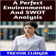 A Perfect Environmental And SWOT Analysis