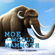Moe the Wooly Mammoth: Beginner Reader, Prehistoric World of Ice Age Giants with Educational Facts