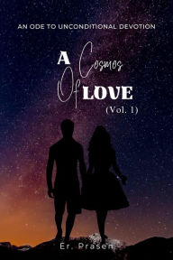 A Cosmos of Love: An Ode to Unconditional Devotion (Vol. 1)