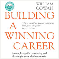 Building a Winning Career: A complete guide to securing and thriving in your ideal senior role