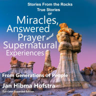 Stories from the Rocks: True Stories of Miracles, Answered Prayer and Supernatural Experiences, From Generations of People