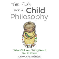 The Push for a Child Philosophy: What children really need you to know