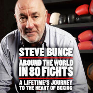 Around the World in 80 Fights: A Lifetime's Journey to the Heart of Boxing