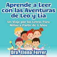 Aprende a Leer con las Aventuras de Leo y Lia: Un Viaje por las Letras Para Niños a Partir de 5 Años