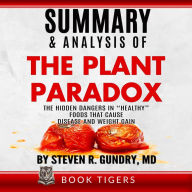 Summary and Analysis of The Plant Paradox: The Hidden Dangers in “Healthy” Foods That Cause Disease and Weight Gain by Dr. Steven R. Gundry