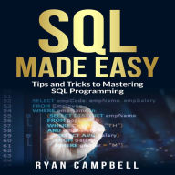 SQL Made Easy: Tips and Tricks to Mastering SQL Programming