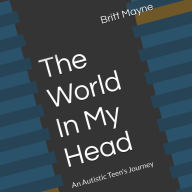 The World in my Head: An Autistic Teen's Journey