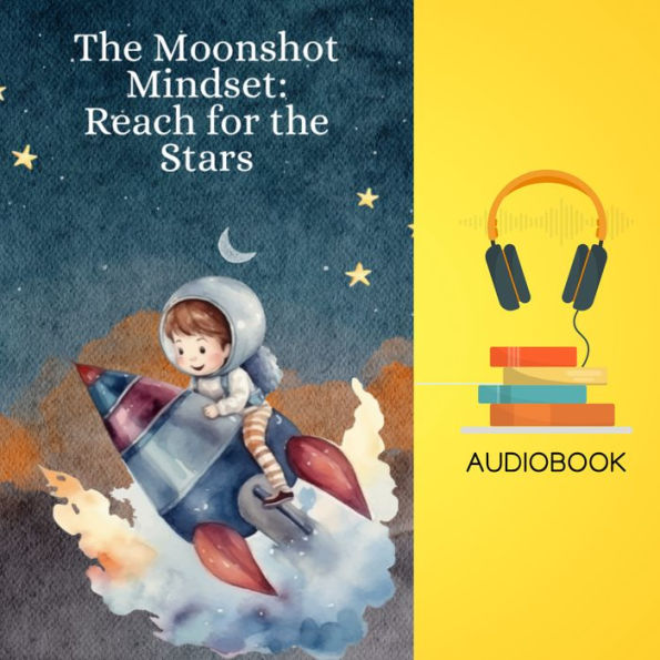 The Moonshot Mindset: Reach for the Stars