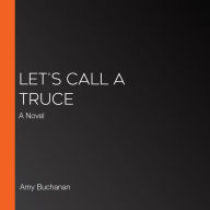 Let's Call a Truce: A Novel