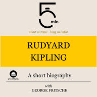 Rudyard Kipling: A short biography: 5 Minutes: Short on time - long on info!